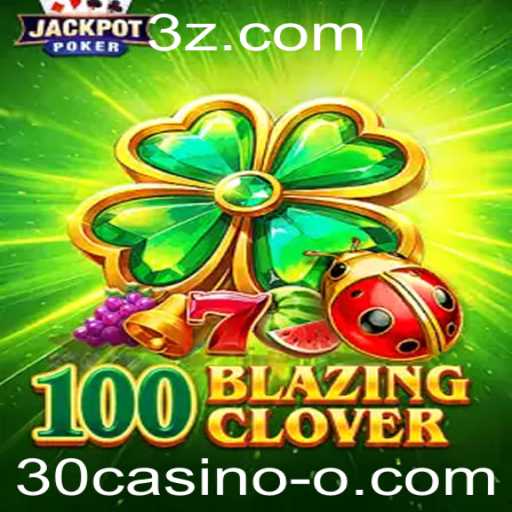Descubra o Excitante Mundo de 100BlazingClover e Seu Impacto na Indústria 30casino